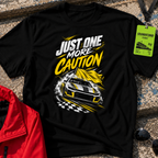 Just One More Caution T-Shirt