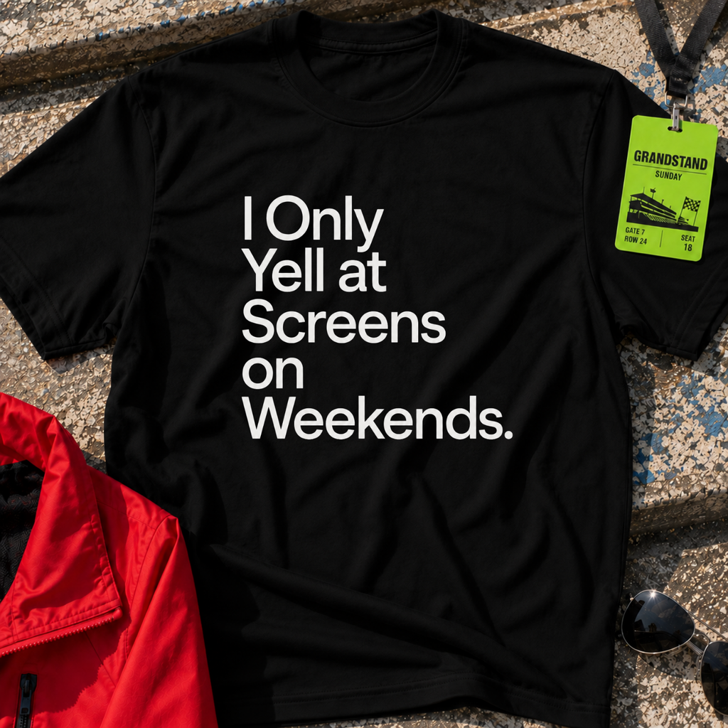 I only yell at screens on weekends T-Shirt
