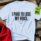 I paid to lose my voice T-Shirt