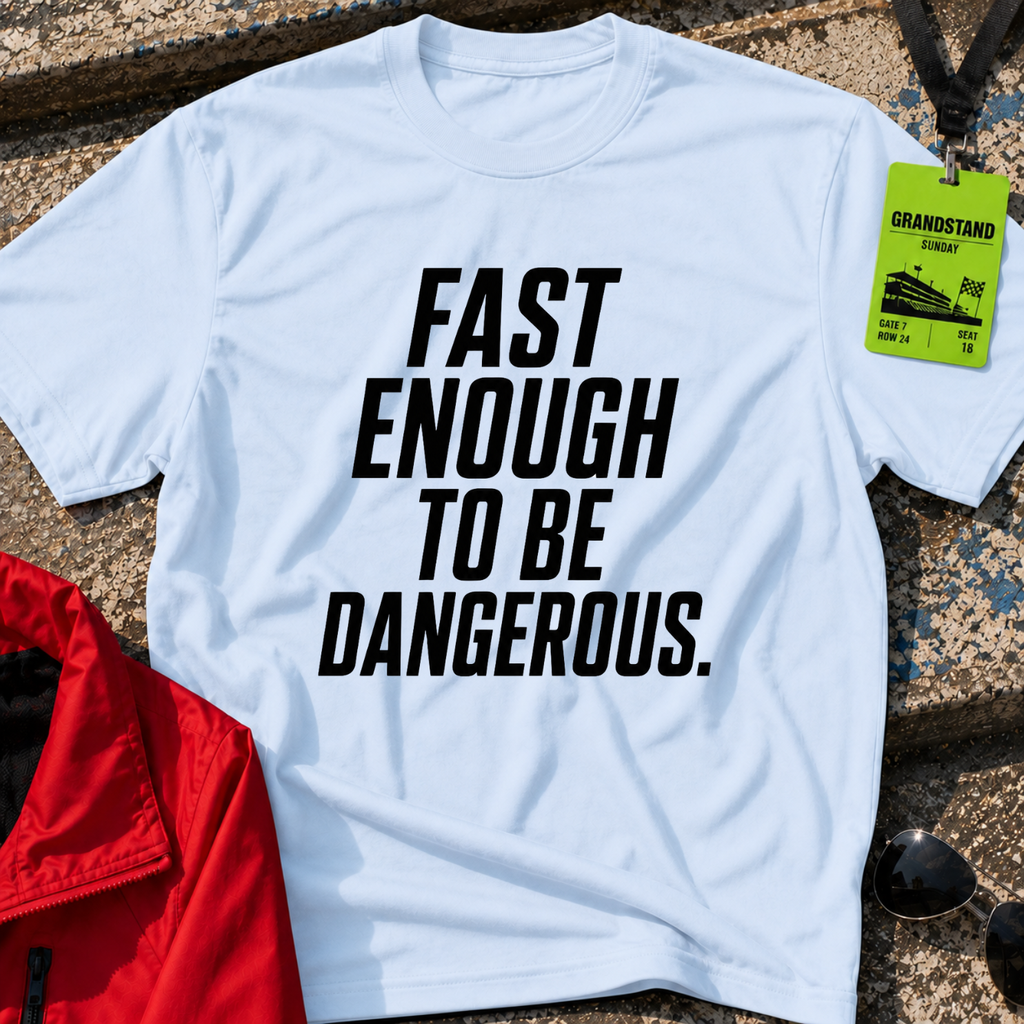 Fast enough to be dangerous T-Shirt