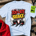 Too late to brake T-Shirt