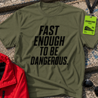 Fast enough to be dangerous T-Shirt
