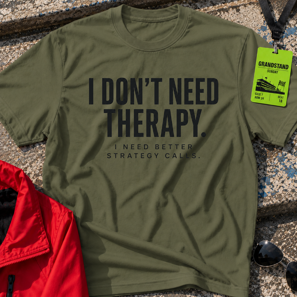 I do not need therapy T-Shirt