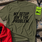 My setup is not the problem T-Shirt