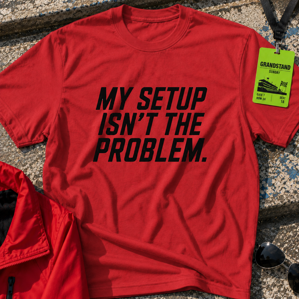 My setup is not the problem T-Shirt