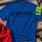 My entire weekend T-Shirt