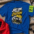 Just One More Caution T-Shirt