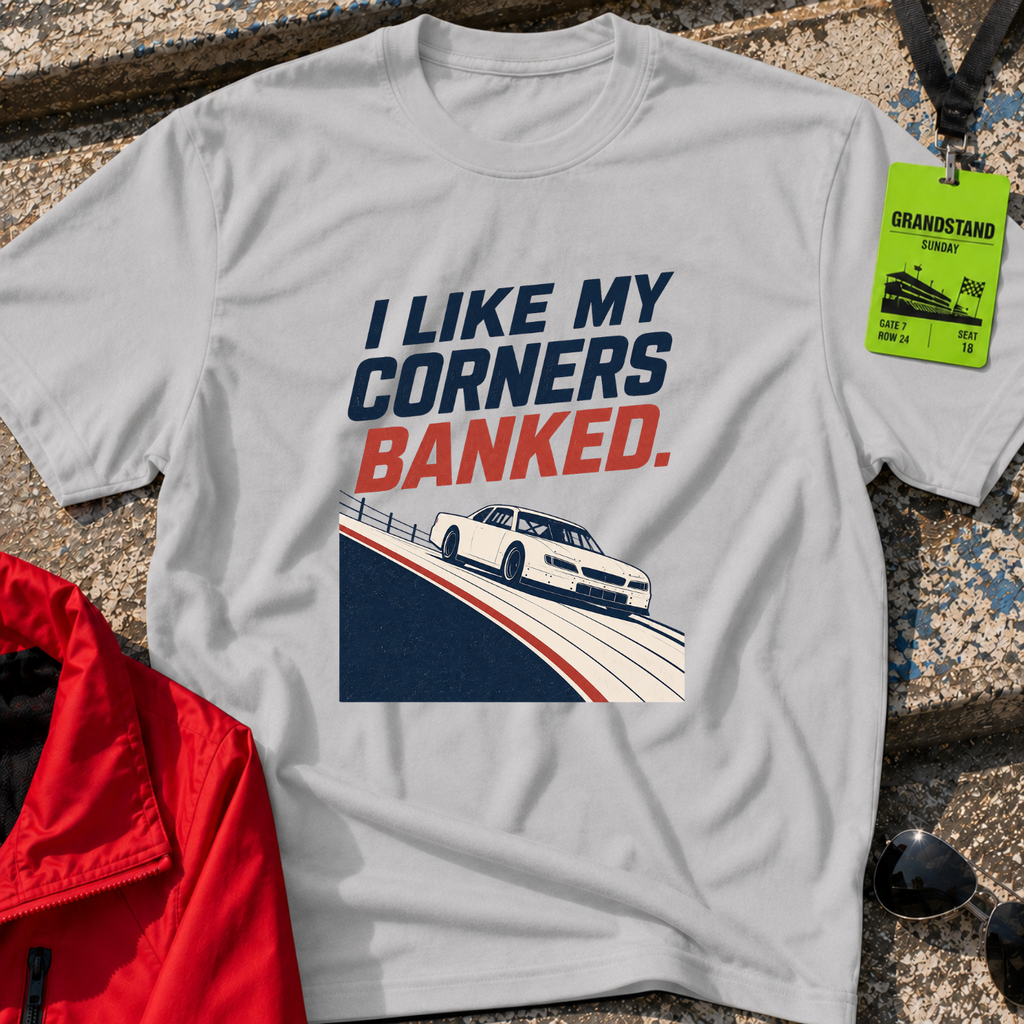 I Like My Corners Banked T-Shirt