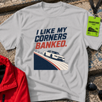I Like My Corners Banked T-Shirt