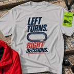 Left Turns Right Decisions T-Shirt