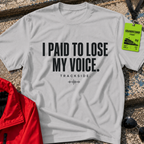 I paid to lose my voice T-Shirt