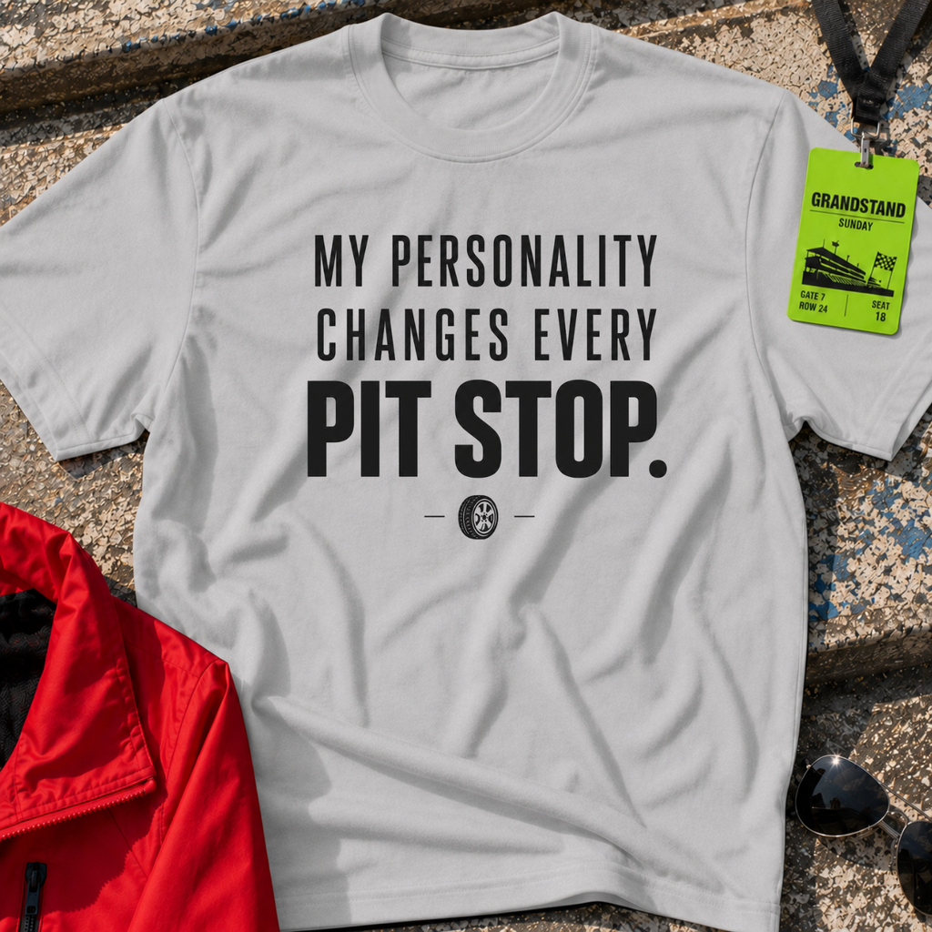 My personality changes every pit stop T-Shirt