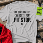 My personality changes every pit stop T-Shirt