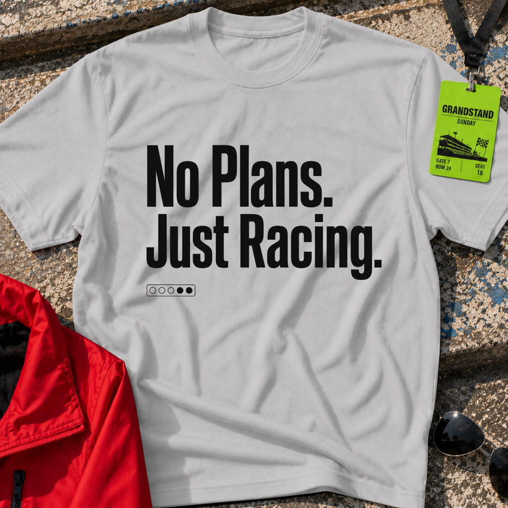 No plans just racing T-Shirt