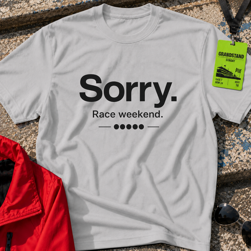 Sorry race weekend T-Shirt