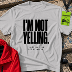 I'm Not Yelling T-Shirt