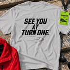 See you at turn one T-Shirt
