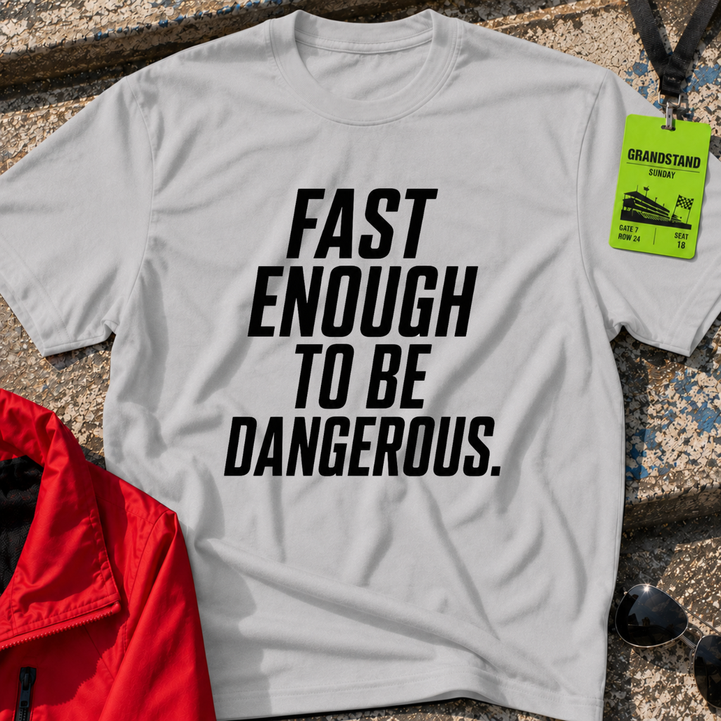 Fast enough to be dangerous T-Shirt