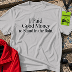 I paid good money T-Shirt