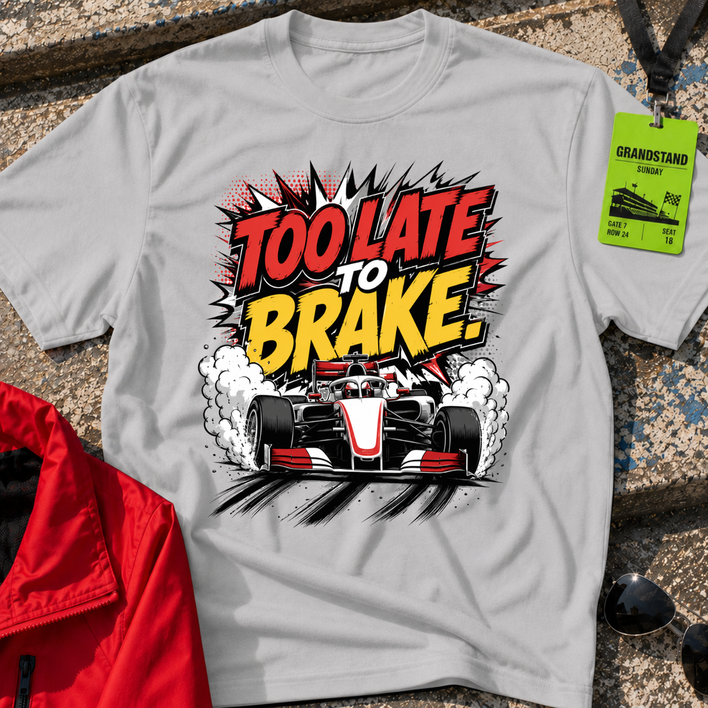 Too late to brake T-Shirt