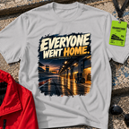 Everyone Went Home T-Shirt