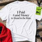 I paid good money T-Shirt