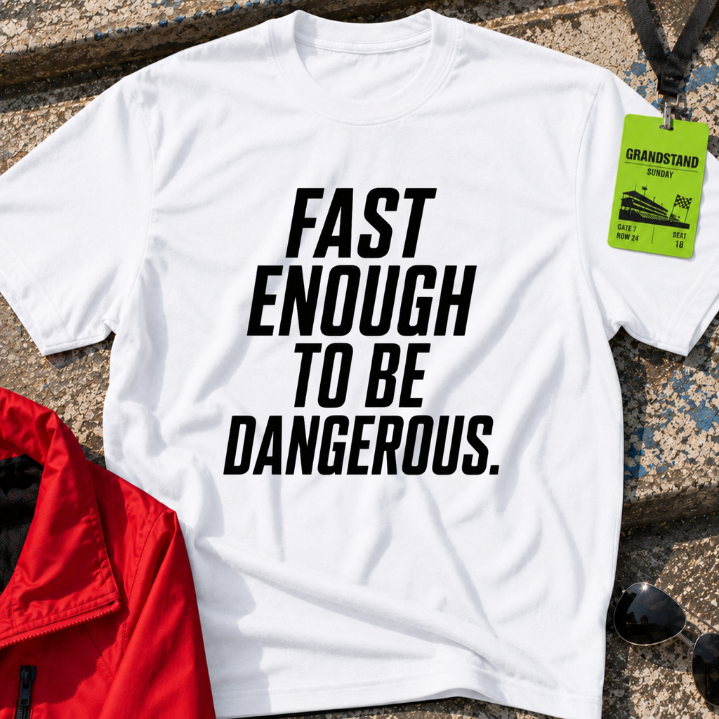Fast enough to be dangerous T-Shirt