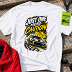 Just One More Caution T-Shirt