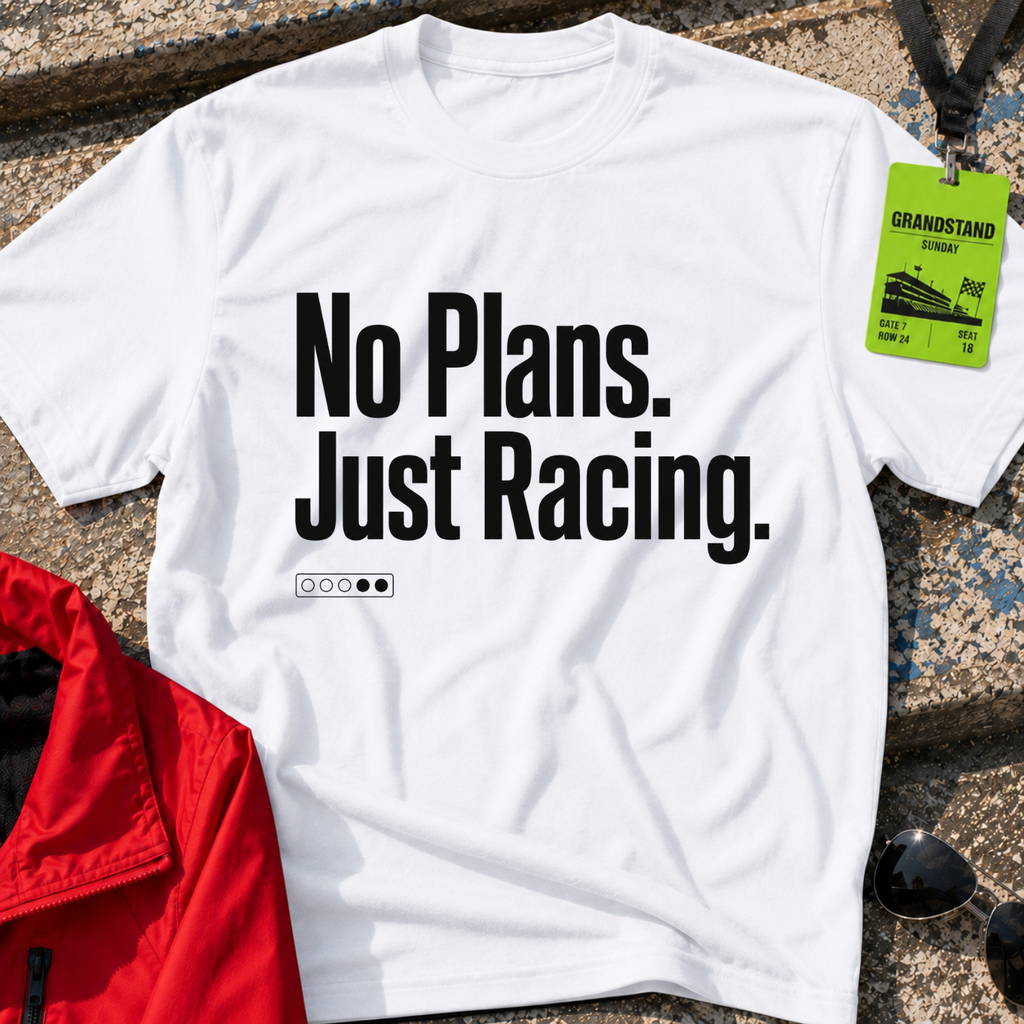 No plans just racing T-Shirt