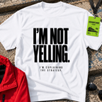 I'm Not Yelling T-Shirt